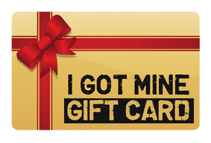 I GOT MINE Gift Card