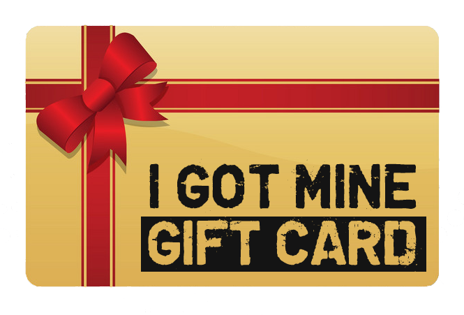 I GOT MINE Gift Card